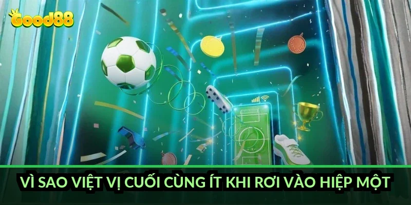 Kèo việt vị cuối cùng Good88: vì sao thị trường này thường nổ ở phút bù giờ? 2 Vì sao việt vị cuối cùng ít khi rơi vào hiệp một?