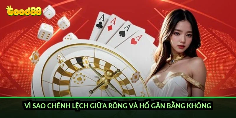 Rồng hổ cửa cược dễ trúng Good88 và tỷ lệ thật sau mỗi ván 4 Vì sao chênh lệch giữa Rồng và Hổ gần bằng không