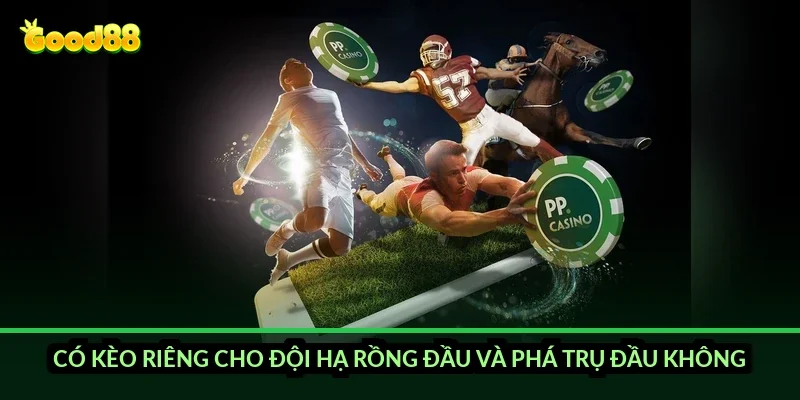 Cá cược esports Liên Minh Good88: kèo gì và đọc thế nào? 5 Có kèo riêng cho đội hạ rồng đầu và phá trụ đầu không?
